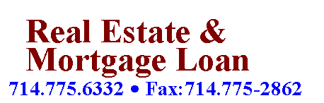 Text Box: Real Estate &    
  Mortgage Loan
714.775.6332 � Fax:714.775-2862

