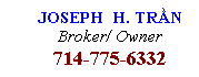 Text Box: JOSEPH &nbsp;H. TRẦN
Broker/ Owner
714-775-6332
